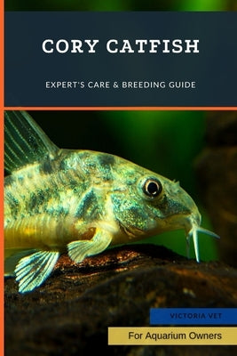 Cory Catfish: Expert's Care & Breeding Guide Paperback Independently Published