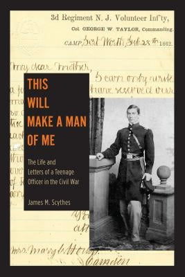 This Will Make a Man of Me: The Life and Letters of a Teenage Officer in the Civil War Paperback Lehigh University Press