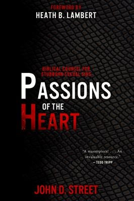 Passions of the Heart: Biblical Counsel for Stubborn Sexual Sins Paperback P & R Publishing
