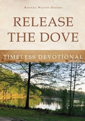 Release the Dove - Timeless Devotional by Wilson-Dikoko, Rhonda