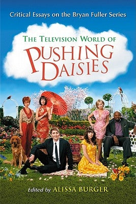 Television World of Pushing Daisies: Critical Essays on the Bryan Fuller Series Paperback McFarland and Company, Inc.