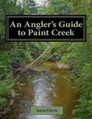 An Angler's Guide to Paint Creek Paperback Rochester Media LLC