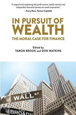 In Pursuit of Wealth: The Moral Case for Finance Paperback Ayn Rand Institute