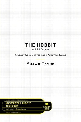 The Hobbit By J.R.R. Tolkien: A Story Grid Masterworks Analysis Guide Paperback Story Grid Publishing LLC