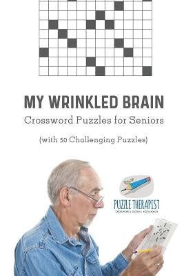 My Wrinkled Brain Crossword Puzzles for Seniors (with 50 Challenging Puzzles) Paperback Puzzle Therapist