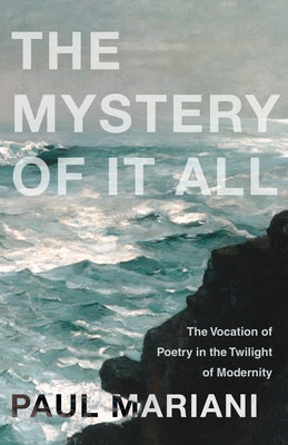 Mystery of It All: The Vocation of Poetry in the Twilight of Modernity Paperback Paraclete Press (MA)