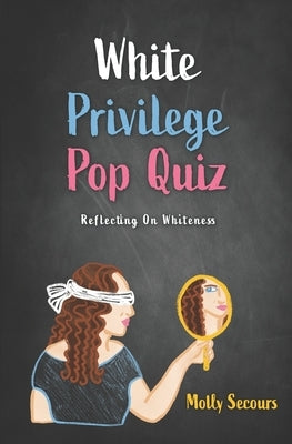 White Privilege Pop Quiz: Reflecting on Whiteness Paperback Independently Published