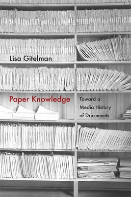 Paper Knowledge: Toward a Media History of Documents Paperback Duke University Press