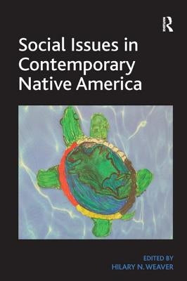 Social Issues in Contemporary Native America: Reflections from Turtle Island. by Hilary N. Weaver Paperback Routledge
