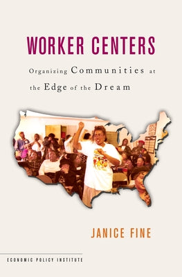 Worker Centers: Organizing Communities at the Edge of the Dream Paperback ILR Press