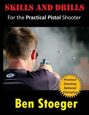 Skills and Drills: For the Practical Pistol Shooter Paperback Createspace Independent Publishing Platform