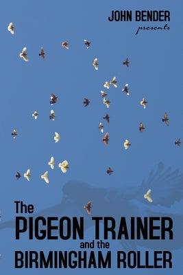 The Pigeon Trainer and the Birmingham Roller Paperback Vendera Publishing