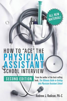 How to Ace the Physician Assistant School Interview, 2nd Edition Paperback Createspace Independent Publishing Platform