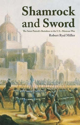 Shamrock and Sword: The Saint-Patrick's Battalion in the U.S. Mexican War Paperback University of Oklahoma Press