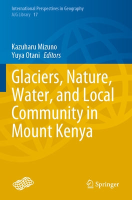 Glaciers, Nature, Water, and Local Community in Mount Kenya Paperback Springer