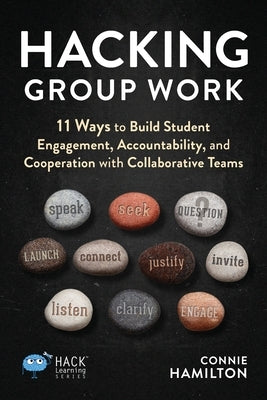 Hacking Group Work: 11 Ways to Build Student Engagement, Accountability, and Cooperation with Collaborative Teams Paperback Times 10 Publications
