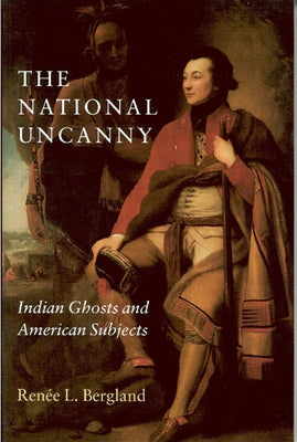 The National Uncanny: Indian Ghosts and American Subjects Paperback Dartmouth College Press