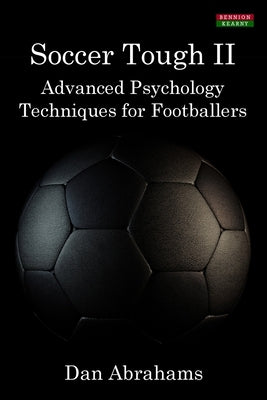 Soccer Tough 2: Advanced Psychology Techniques for Footballers Paperback Bennion Kearny Limited