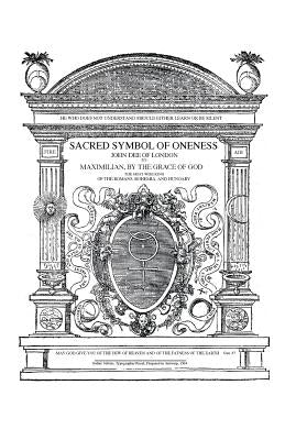 Sacred Symbol of Oneness by John Dee of London: An English translation of John Dee's 1564 Monas Hieroglyphica, which was written in Latin Paperback Createspace Independent Publishing Platform