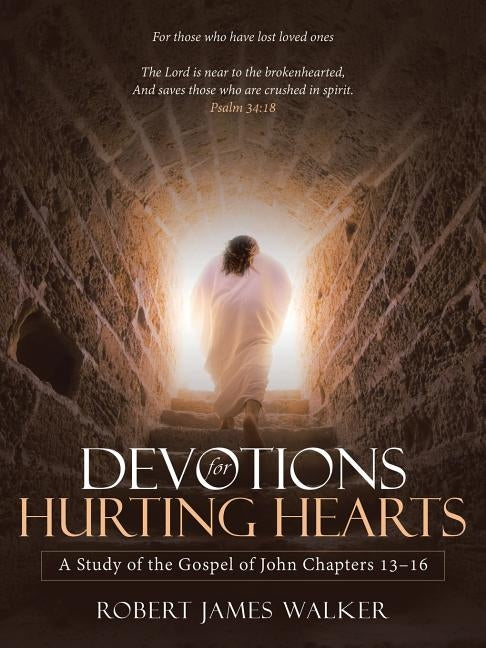 Devotions for Hurting Hearts: A Study of the Gospel of John Chapters 13-16 Paperback WestBow Press