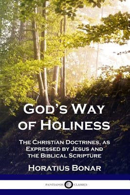 God's Way of Holiness: The Christian Doctrines, as Expressed by Jesus and the Biblical Scripture Paperback Pantianos Classics