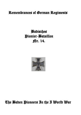 Remembrances of German Regiments, Baden Pioneer Battalion Nr. 14: The Baden Pioneers in World War I Paperback Lulu.com