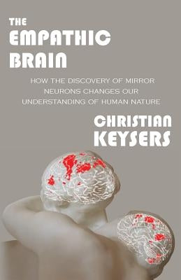 The Empathic Brain: How the discovery of mirror neurons changes our understanding of human nature Paperback Createspace Independent Publishing Platform