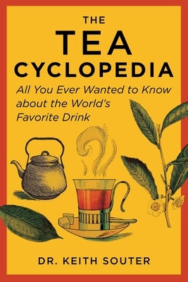 The Tea Cyclopedia: All You Ever Wanted to Know about the World's Favorite Drink Paperback Skyhorse Publishing