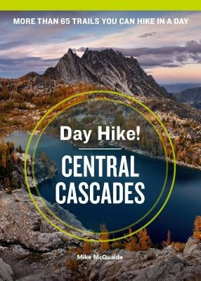 Day Hike! Central Cascades, 4th Edition: More Than 65 Washington State Trails You Can Hike in a Day Paperback Sasquatch Books