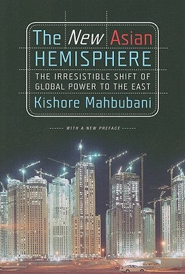 The New Asian Hemisphere: The Irresistible Shift of Global Power to the East Paperback PublicAffairs