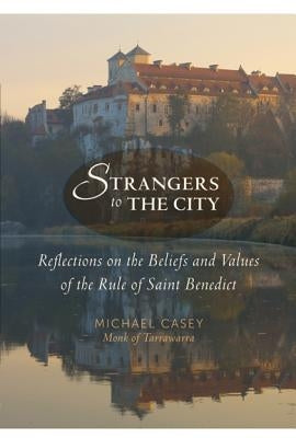 Strangers to the City: Reflections on the Beliefs and Values of the Rule of Saint Benedict Paraclete Press (MA)