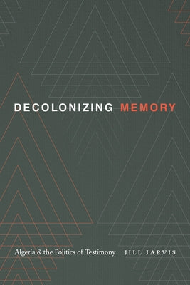 Decolonizing Memory: Algeria and the Politics of Testimony Paperback Duke University Press