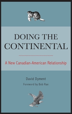 Doing the Continental: A New Canadian-American Relationship Paperback Dundurn Group