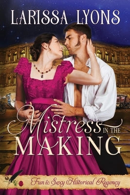 Mistress in the Making: Fun and Steamy Regency Romance Literary Madness