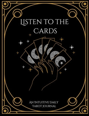 Listen to the Cards: An Intuitive Daily Tarot Journal by Jefferies, Jacquelyn