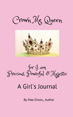 Crown Me Queen - for I am Precious, Powerful & Majestic Paperback Maedixon, LLC