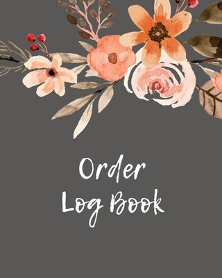 Order Log Book: Order Log Book: Small Business Sales Tracker, Record and Keep Track of Daily Customer Sales, Journal Paperback Amy Newton