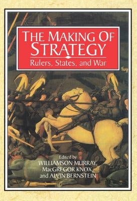 The Making of Strategy: Rulers, States, and War Paperback Cambridge University Press