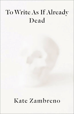 To Write as If Already Dead Paperback Columbia University Press