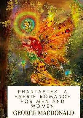 Phantastes: A Faerie Romance For Men and Women Paperback Createspace Independent Publishing Platform