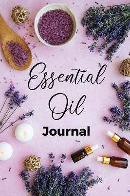 Essential Oil Journal: Recipe Notebook, Blend Organizer, Aromatherapy, Holistic Natural Healing Diffuser Recipes, Logbook For Testing Blends, by Rother, Teresa