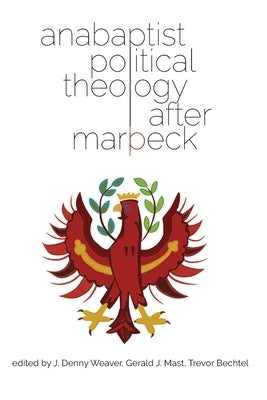 Anabaptist Political Theology After Marpeck Paperback Cascadia Publishing House