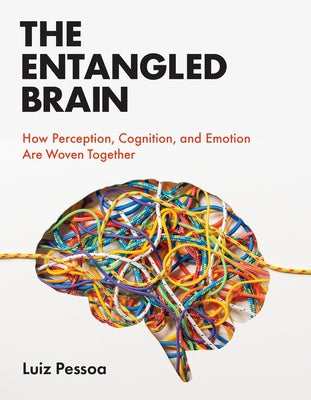 The Entangled Brain: How Perception, Cognition, and Emotion Are Woven Together Paperback MIT Press