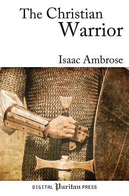 The Christian Warrior: Wrestling with Sin, Satan, the World, and the Flesh Paperback Createspace Independent Publishing Platform