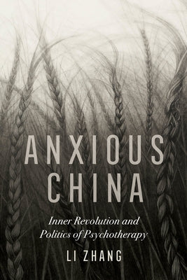 Anxious China: Inner Revolution and Politics of Psychotherapy Paperback University of California Press