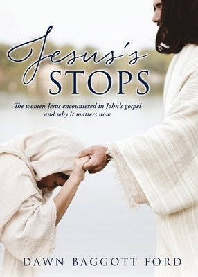 Jesus's Stops: The women Jesus encountered in John's gospel and why it matters now Paperback Xulon Press