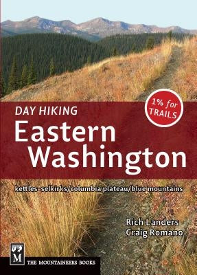 Day Hiking Eastern Washington: Kettles-Selkirks * Columbia Plateau * Blue Mountains Mountaineers Books