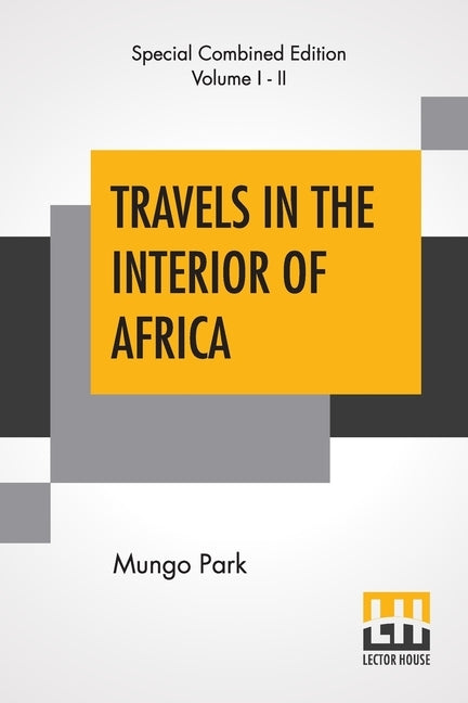 Travels In The Interior Of Africa (Complete): Edited By Henry Morley (Complete Edition Of Two Volumes) Paperback Lector House