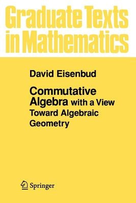 Commutative Algebra: With a View Toward Algebraic Geometry Paperback Springer