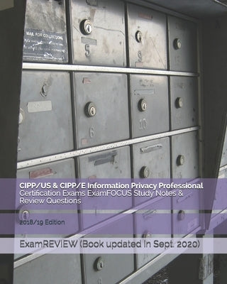 CIPP/US & CIPP/E Information Privacy Professional Certification Exams ExamFOCUS Study Notes & Review Questions 2018/19 Edition Paperback Createspace Independent Publishing Platform